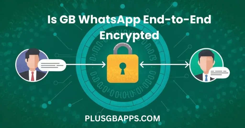 Is GB WhatsApp End-to-End Encrypted