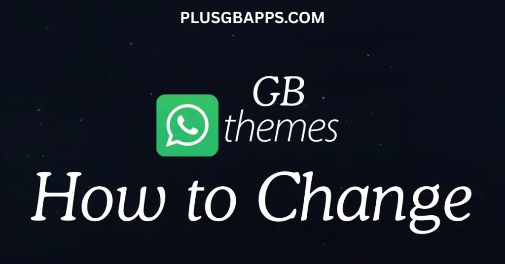 How to Change and Use GB Themes in GB WhatsApp