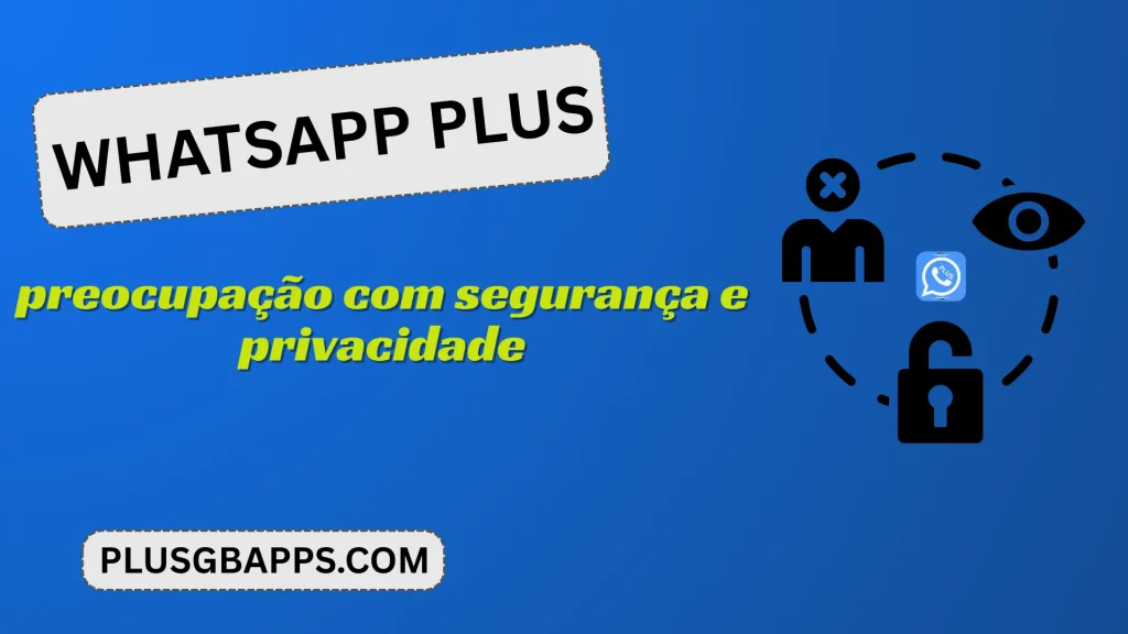 Preocupações com a segurança e a privacidade do WhatsApp Plus